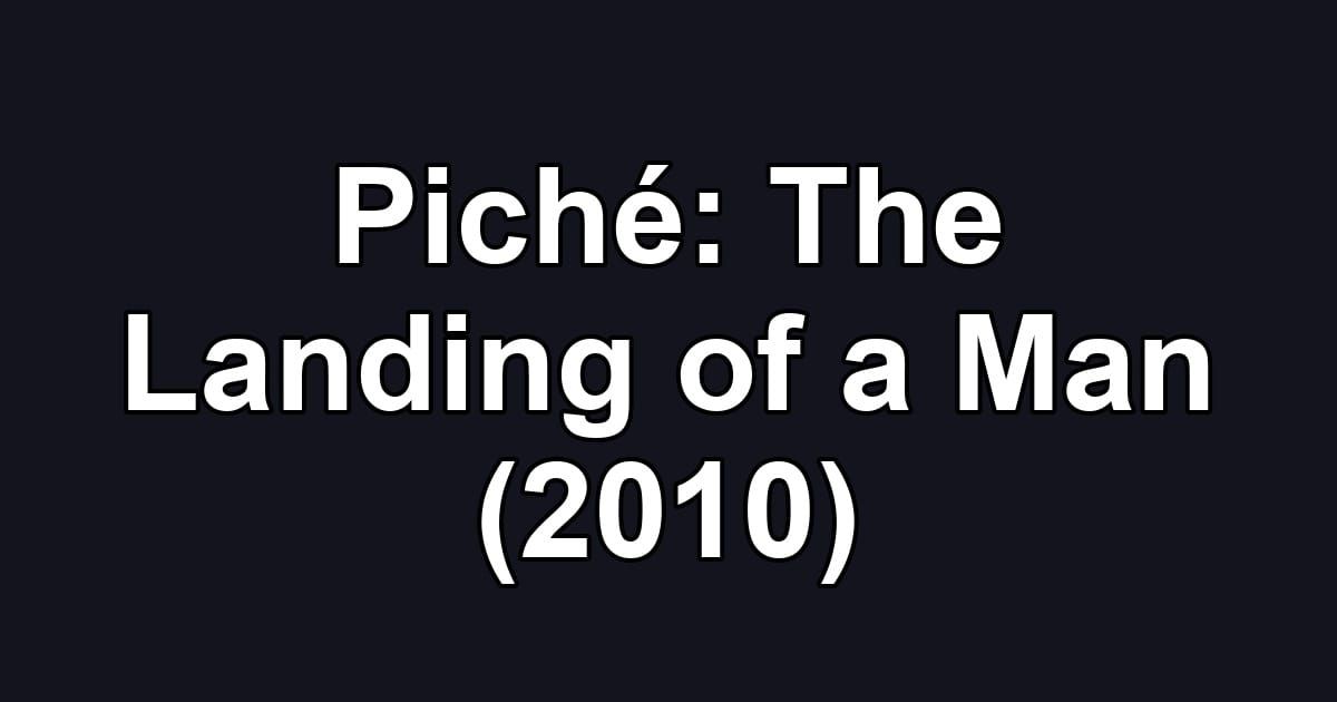 Piché: The Landing of a Man (2010)