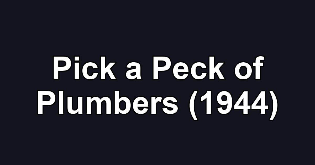 Pick a Peck of Plumbers (1944)