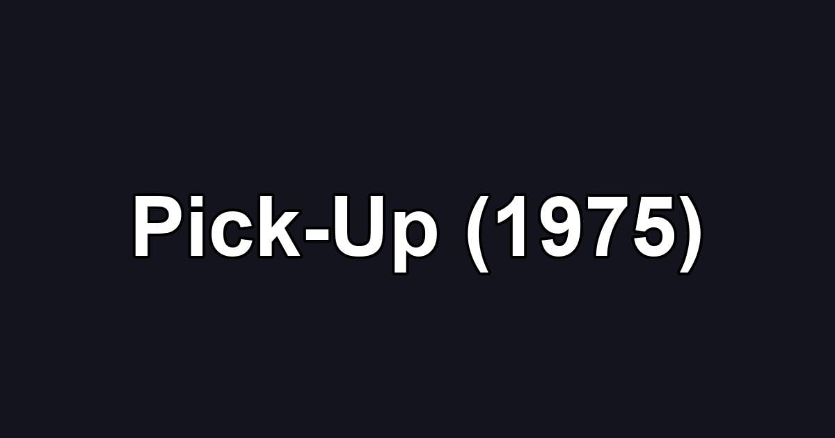 Pick-Up (1975)