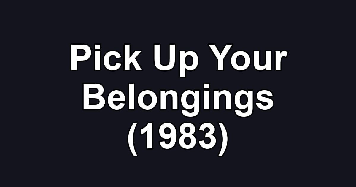 Pick Up Your Belongings (1983)