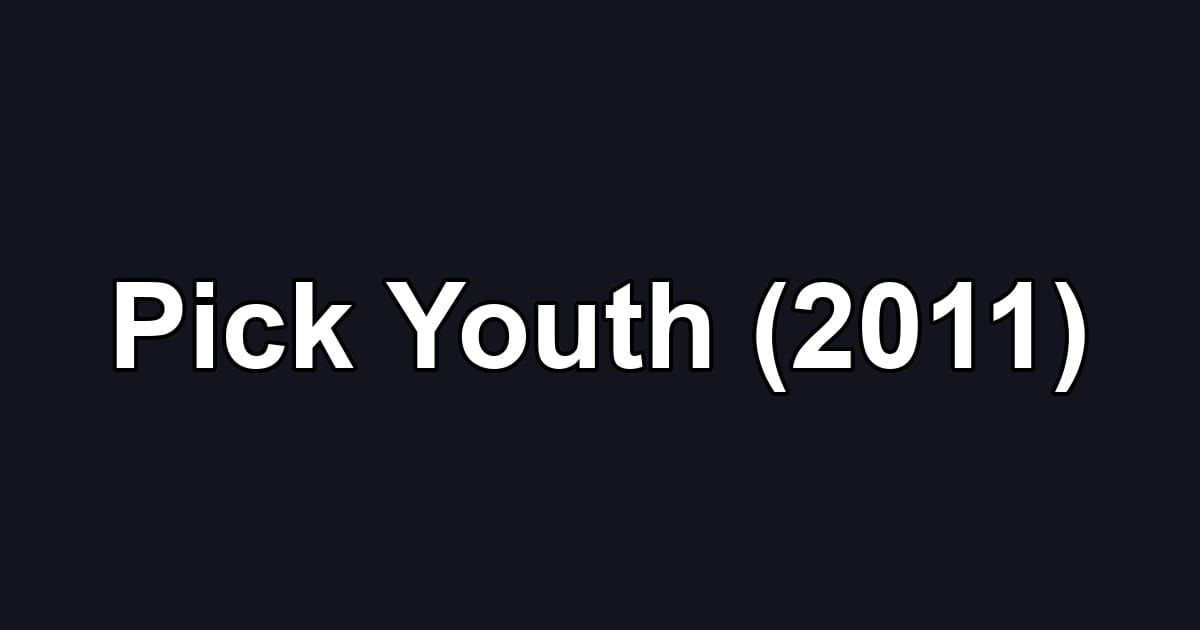 Pick Youth (2011)