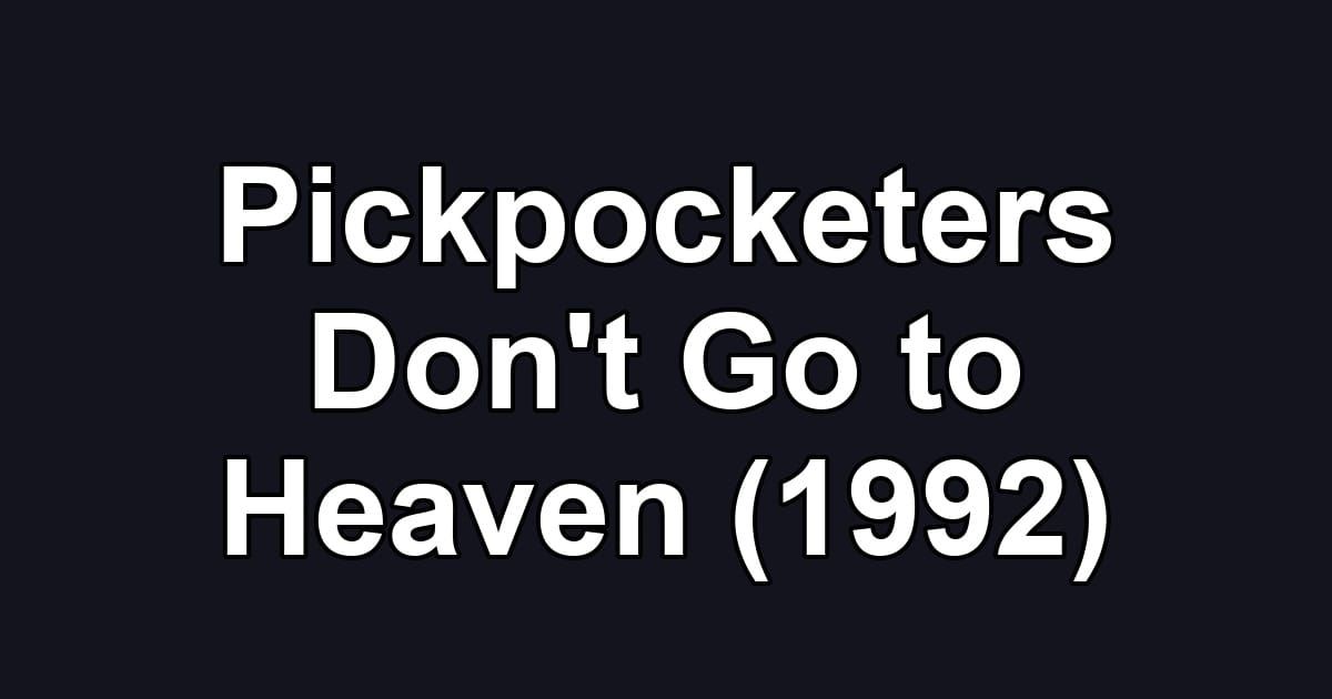 Pickpocketers Don't Go to Heaven (1992)