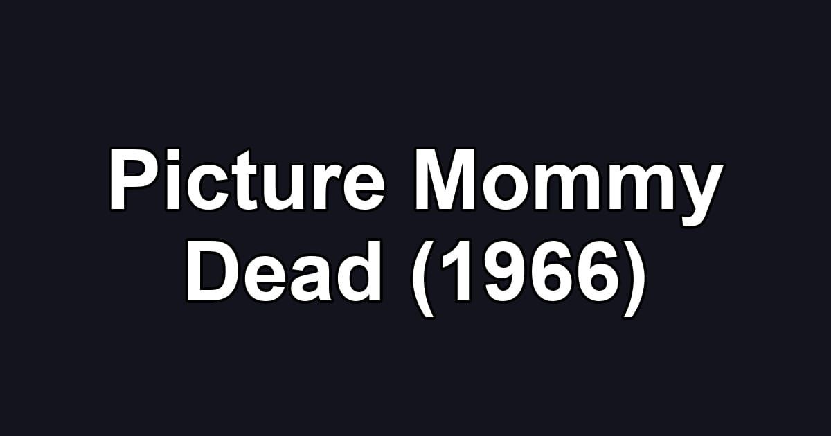 Picture Mommy Dead (1966)