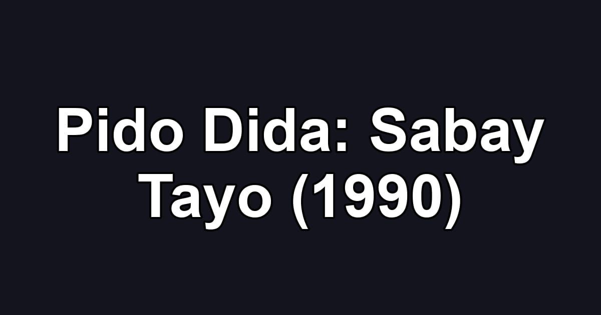 Pido Dida: Sabay Tayo (1990)