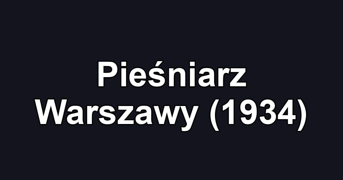 Pieśniarz Warszawy (1934)