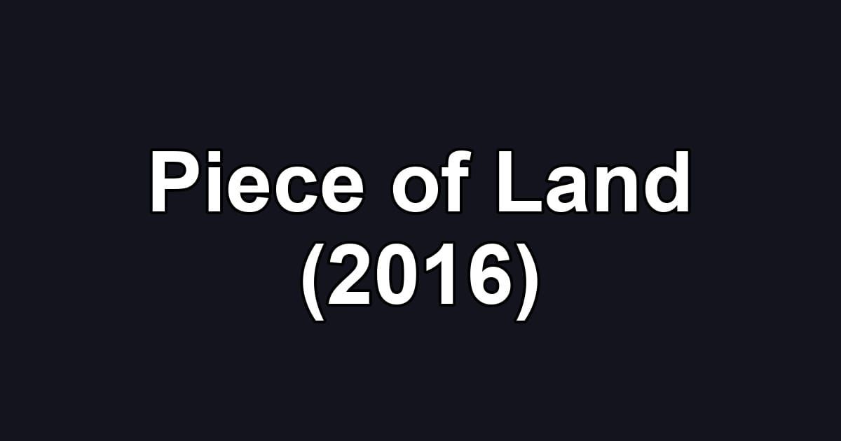 Piece of Land (2016)