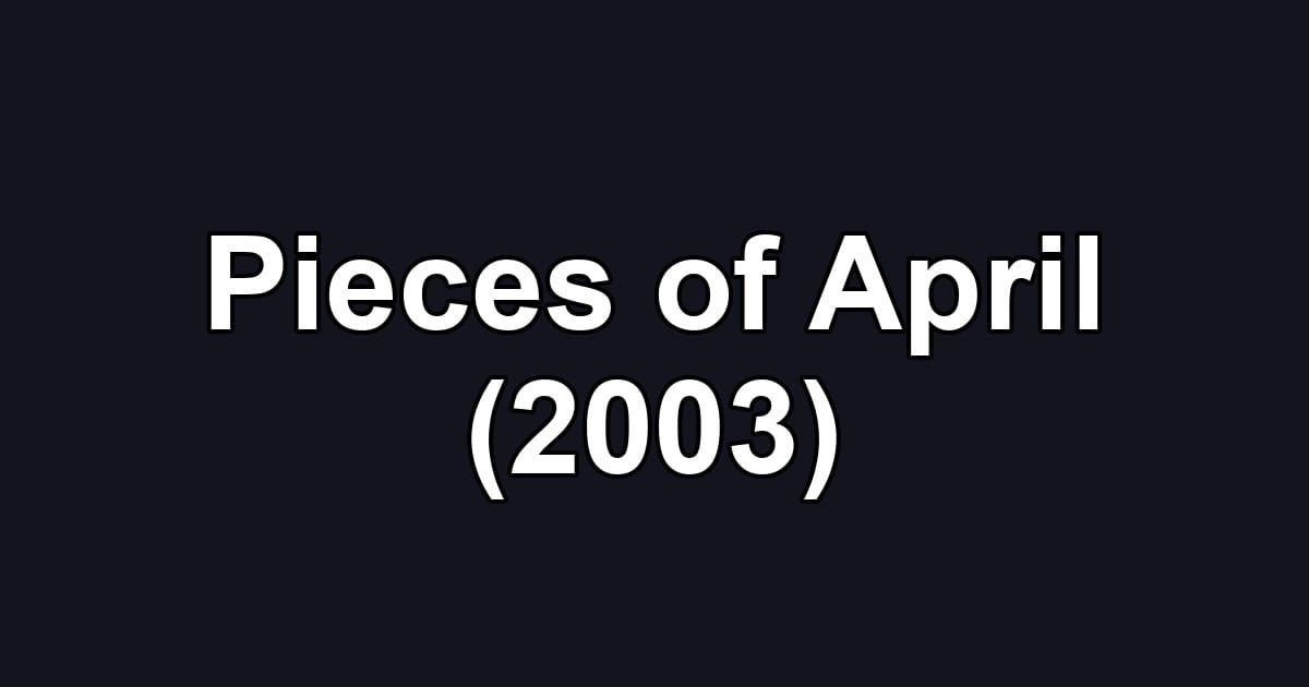 Pieces of April (2003)