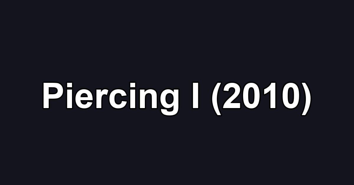 Piercing I (2010)