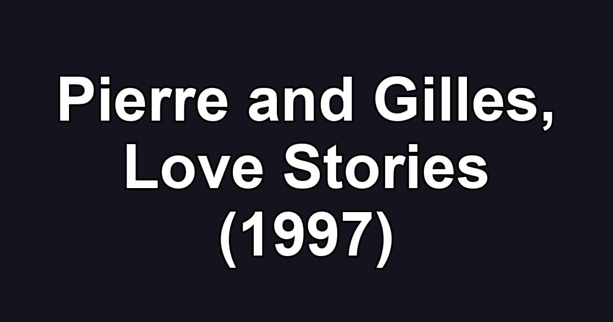 Pierre and Gilles, Love Stories (1997)
