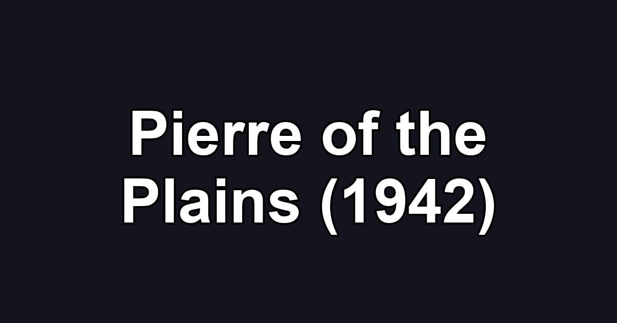 Pierre of the Plains (1942)