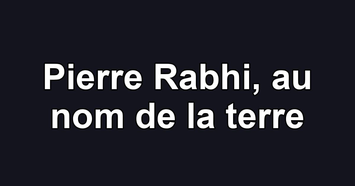 Pierre Rabhi, au nom de la terre