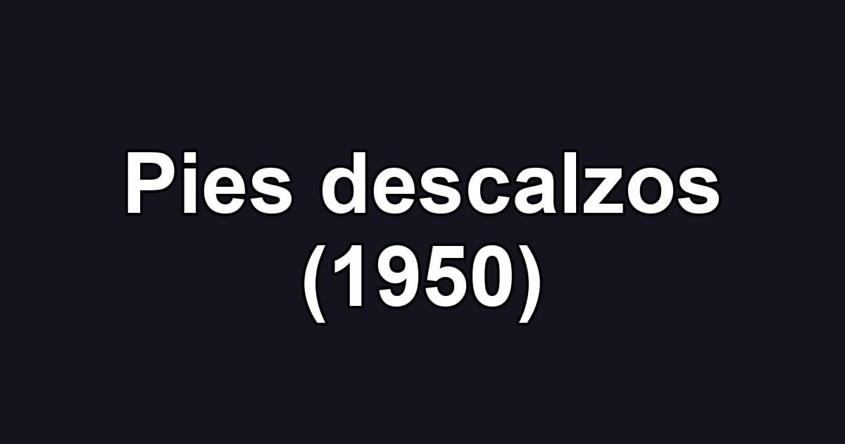 Pies descalzos (1950)