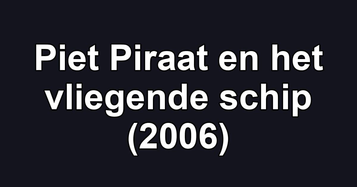 Piet Piraat en het vliegende schip (2006)