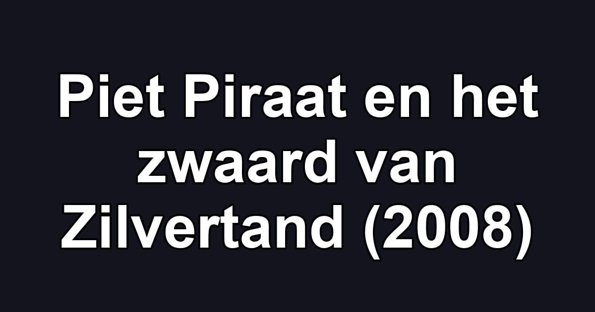 Piet Piraat en het zwaard van Zilvertand (2008)