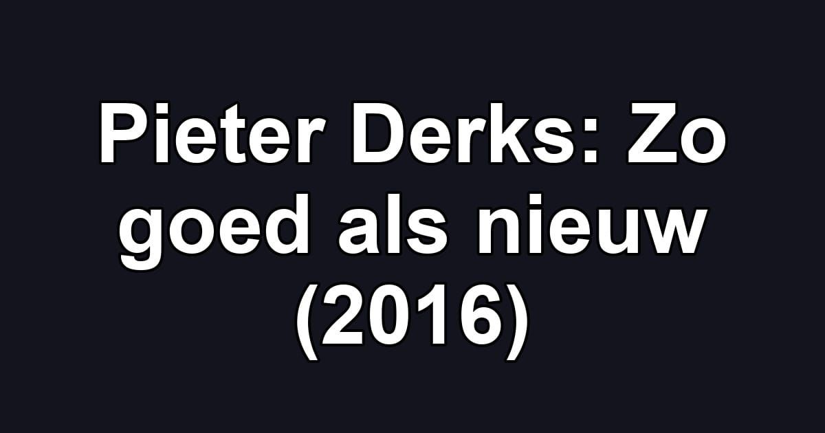 Pieter Derks: Zo goed als nieuw (2016)