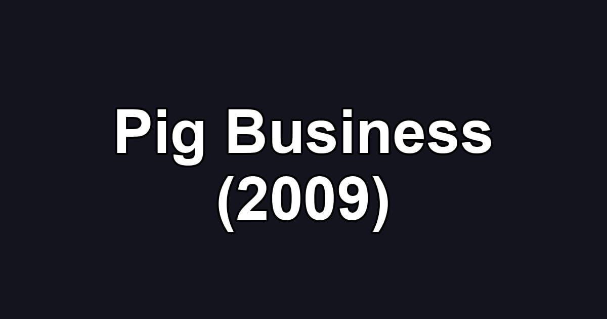 Pig Business (2009)