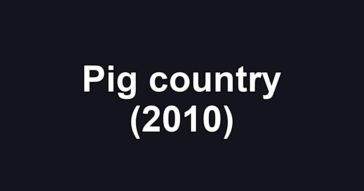 Pig country (2010)