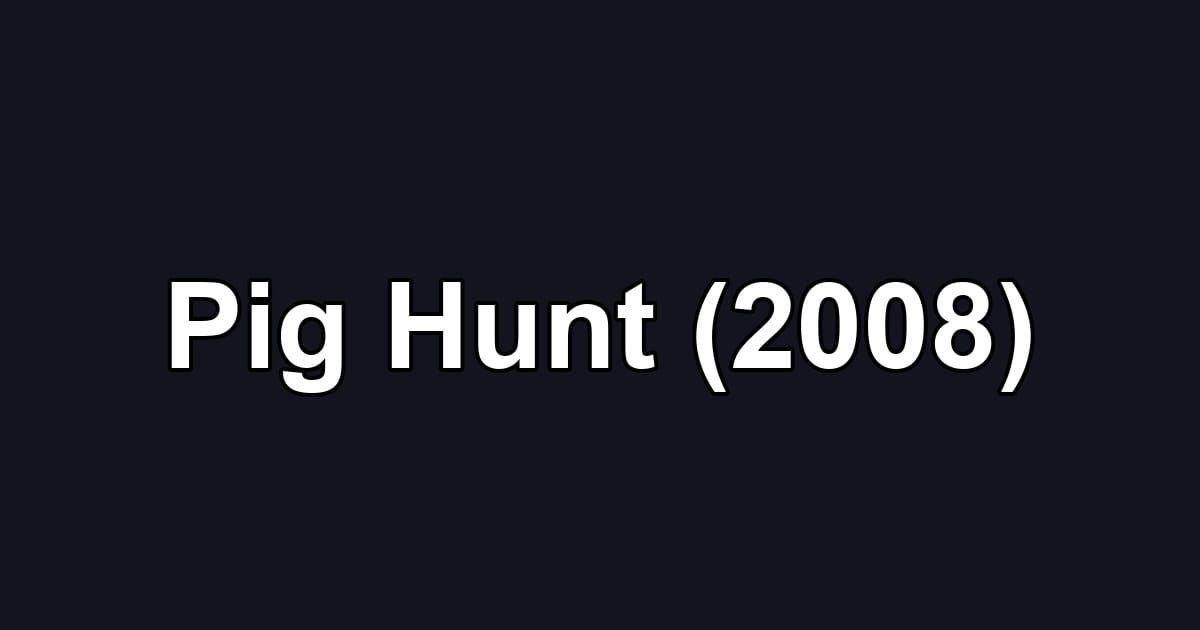 Pig Hunt (2008)
