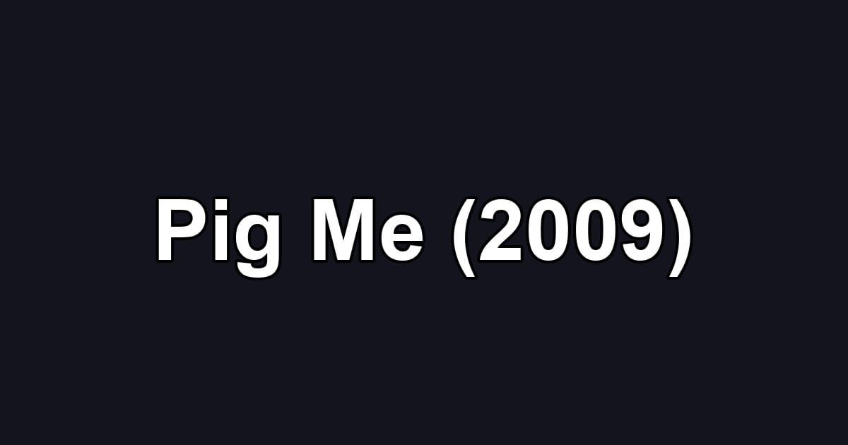 Pig Me (2009)