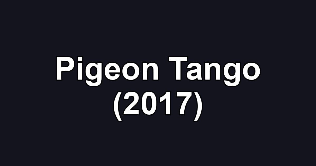 Pigeon Tango (2017)