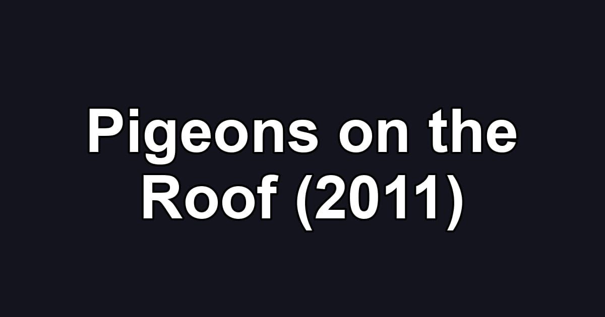Pigeons on the Roof (2011)