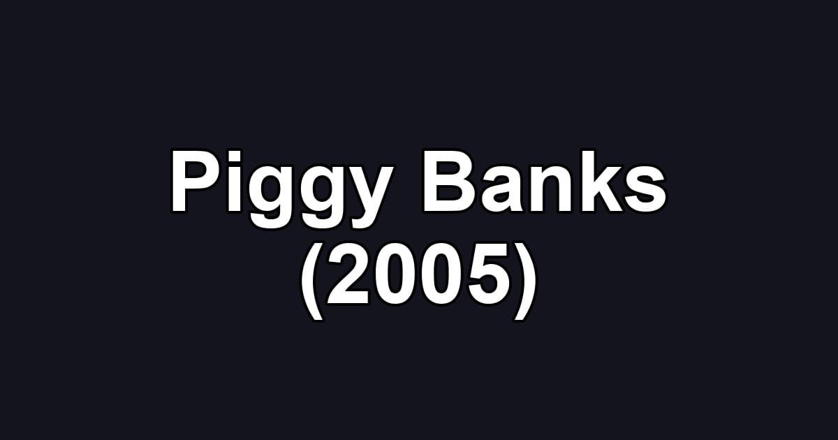 Piggy Banks (2005)