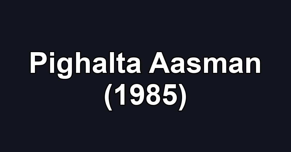 Pighalta Aasman (1985)