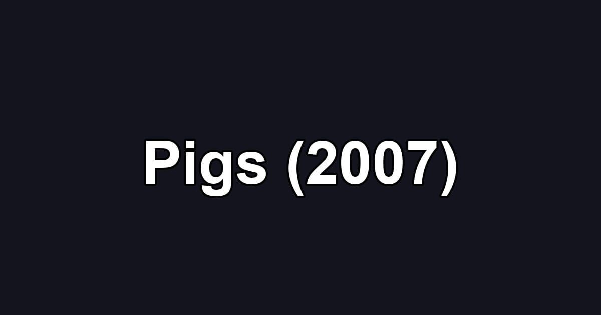 Pigs (2007)