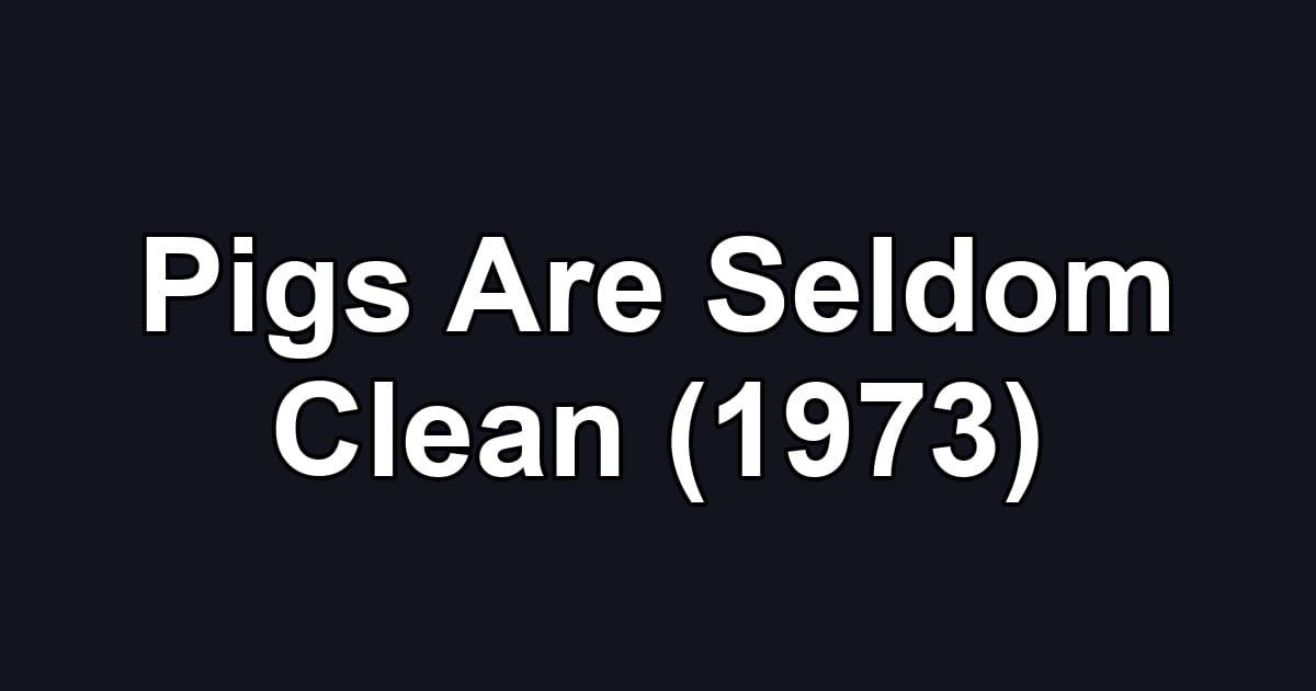 Pigs Are Seldom Clean (1973)