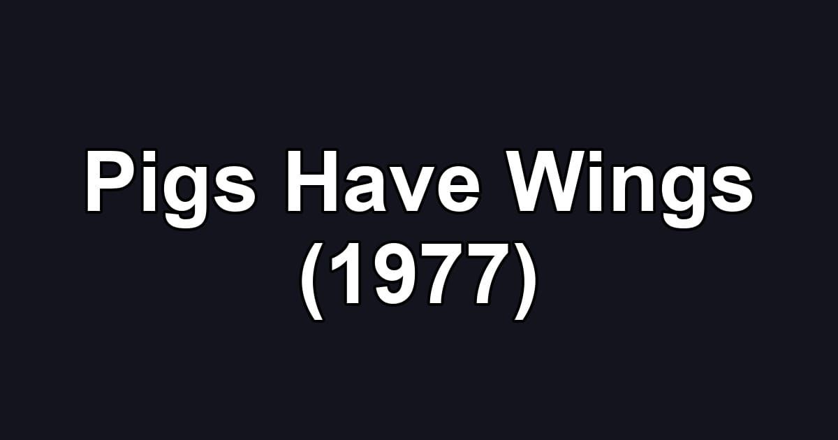 Pigs Have Wings (1977)