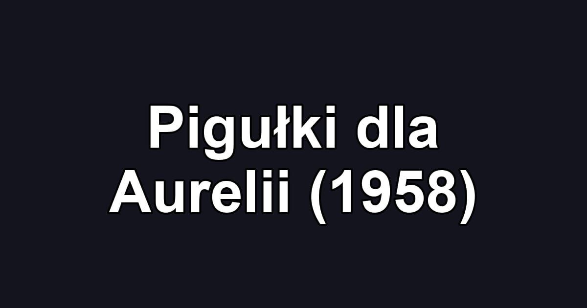 Pigułki dla Aurelii (1958)