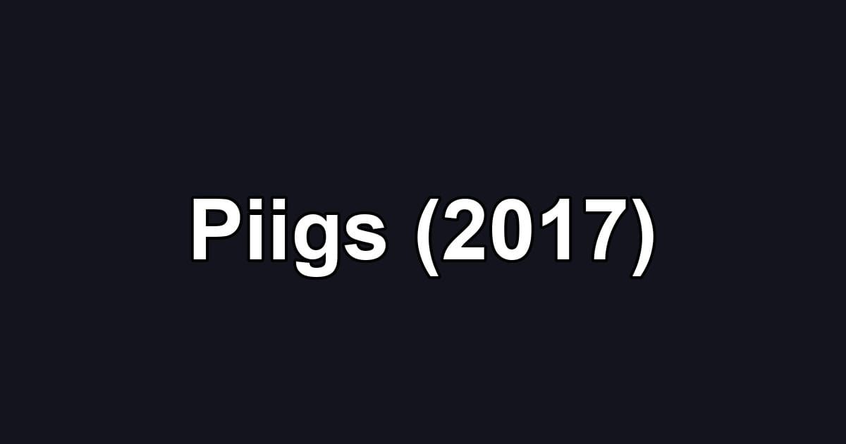 Piigs (2017)