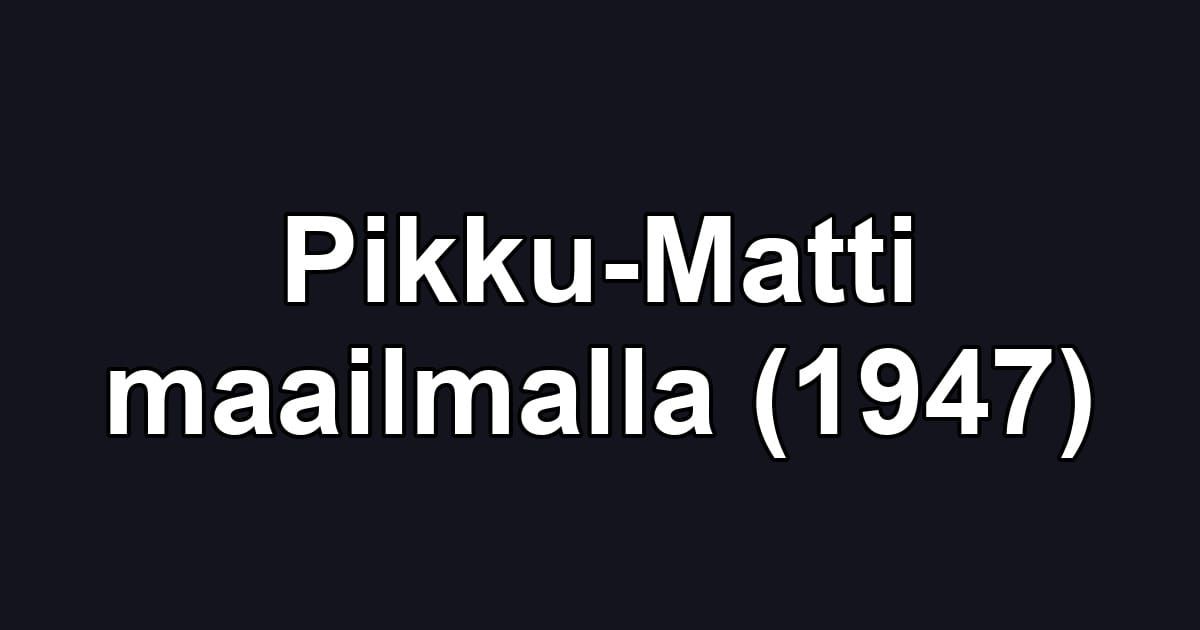 Pikku-Matti maailmalla (1947)
