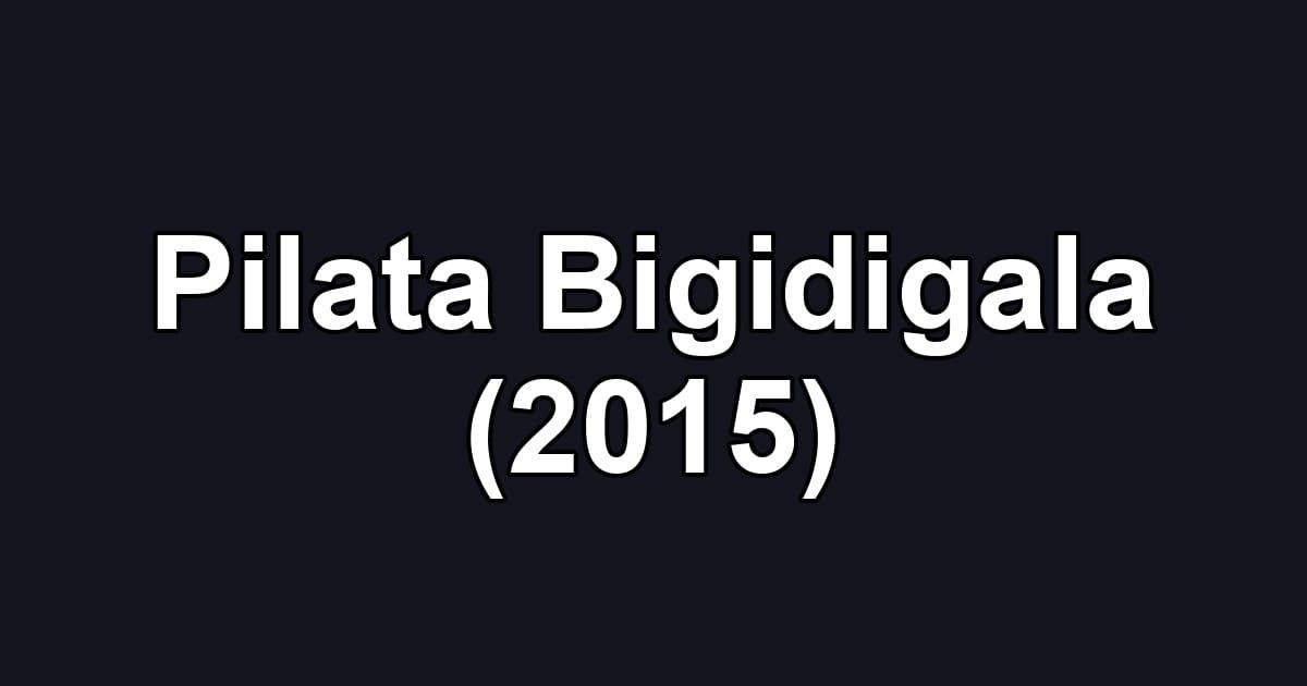 Pilata Bigidigala (2015)
