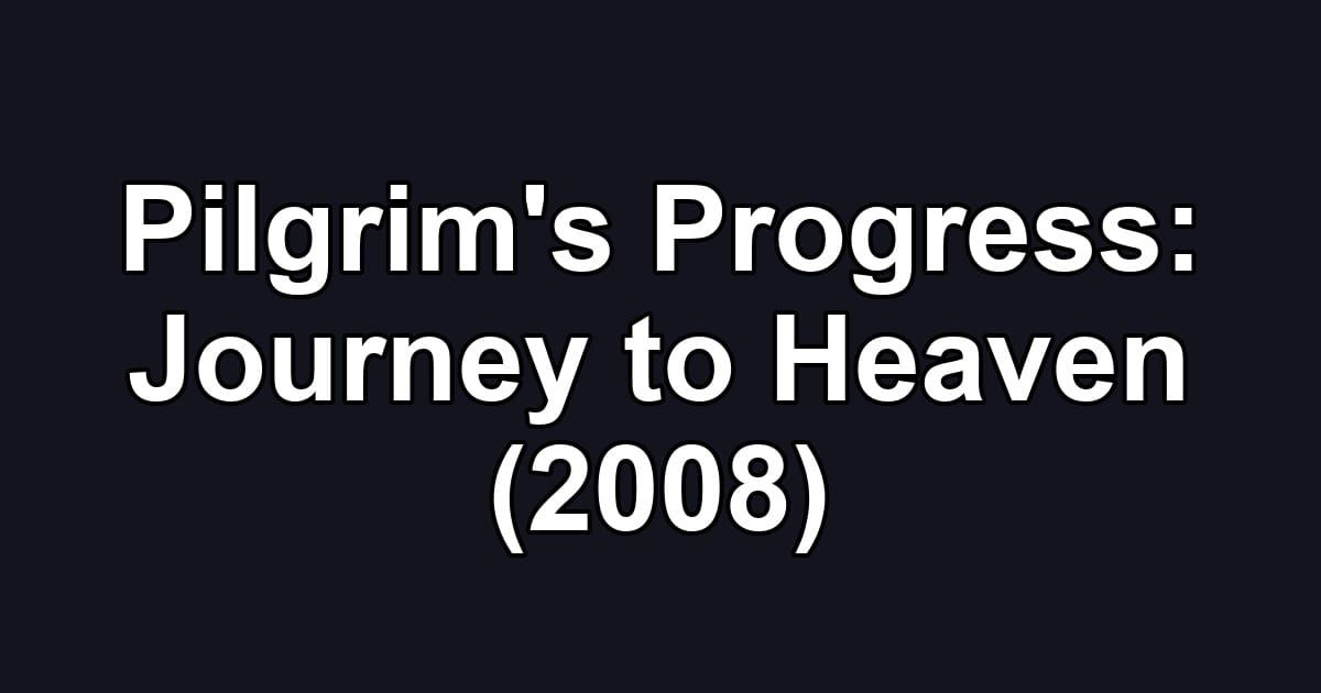 Pilgrim's Progress: Journey to Heaven (2008)