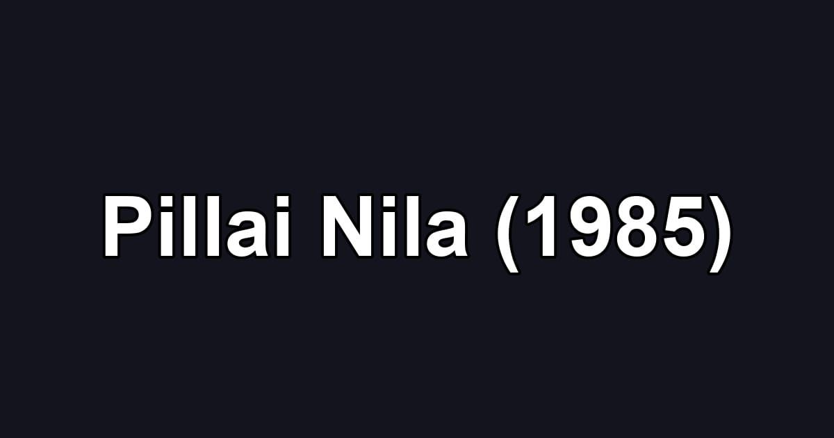 Pillai Nila (1985)