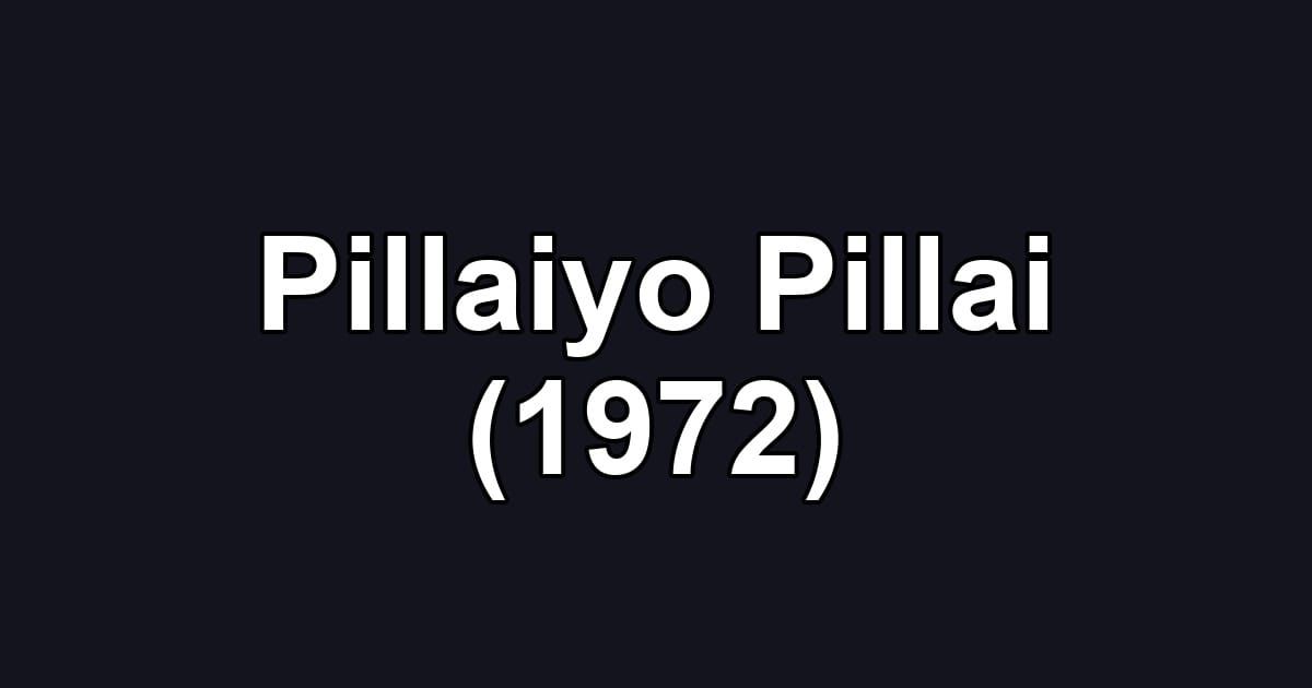 Pillaiyo Pillai (1972)
