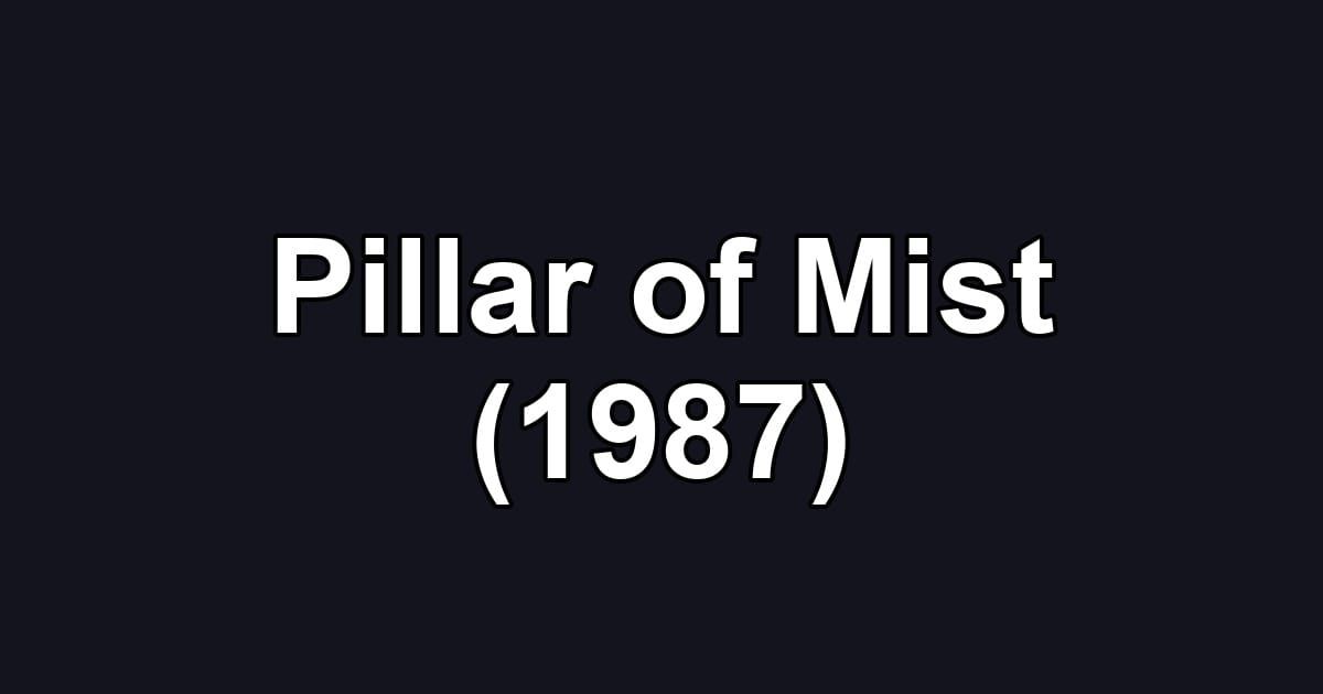 Pillar of Mist (1987)