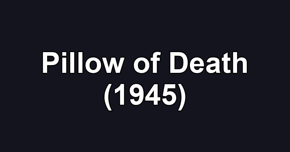 Pillow of Death (1945)