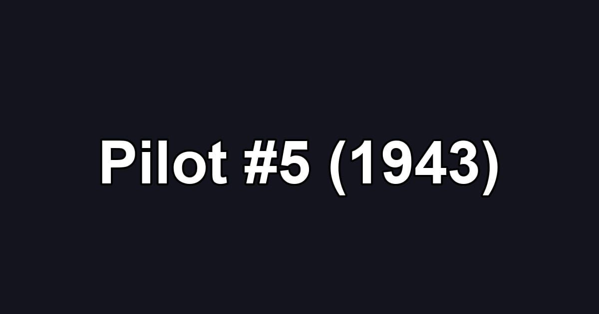 Pilot #5 (1943)