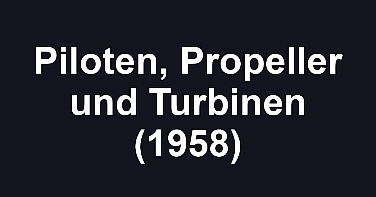 Piloten, Propeller und Turbinen (1958)