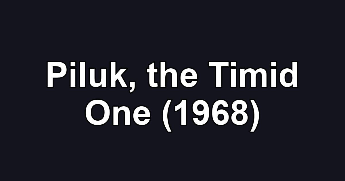 Piluk, the Timid One (1968)