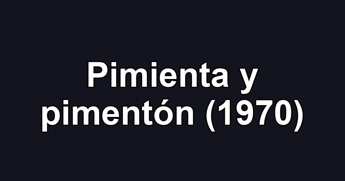 Pimienta y pimentón (1970)
