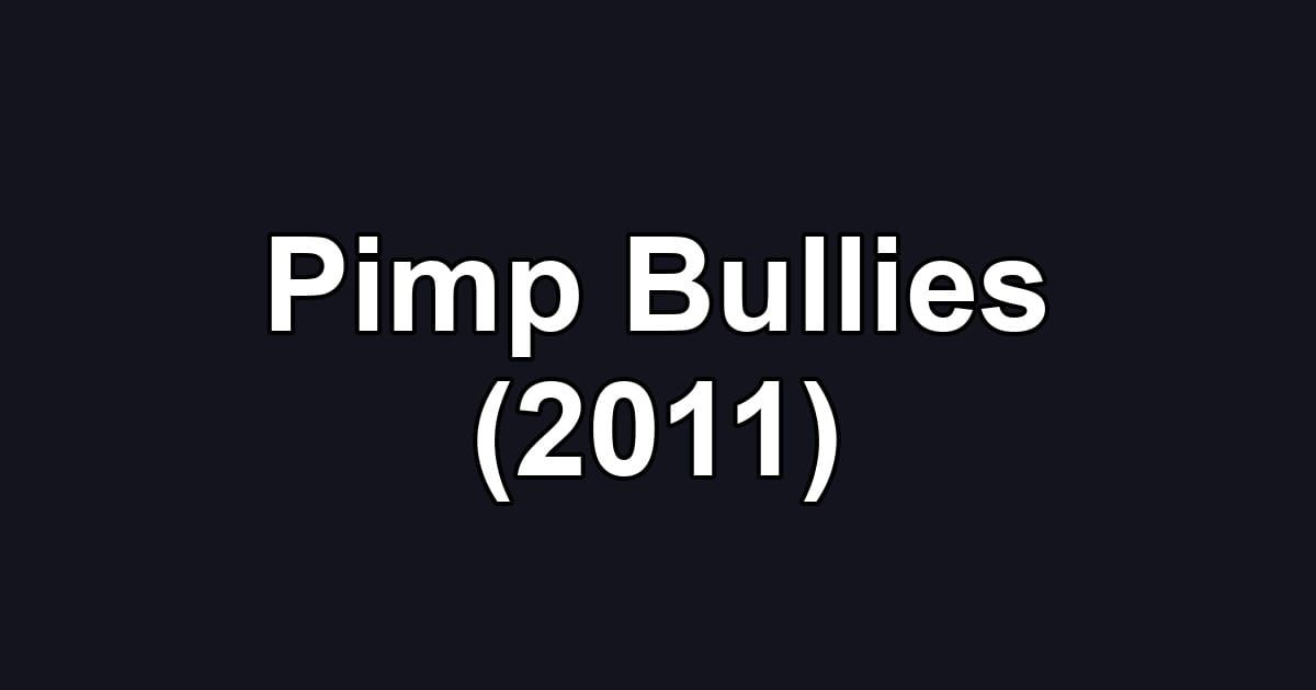 Pimp Bullies (2011)