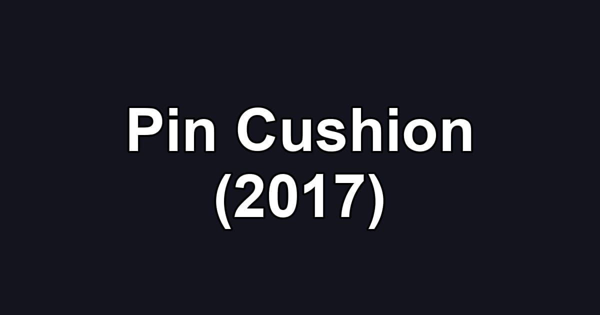 Pin Cushion (2017)