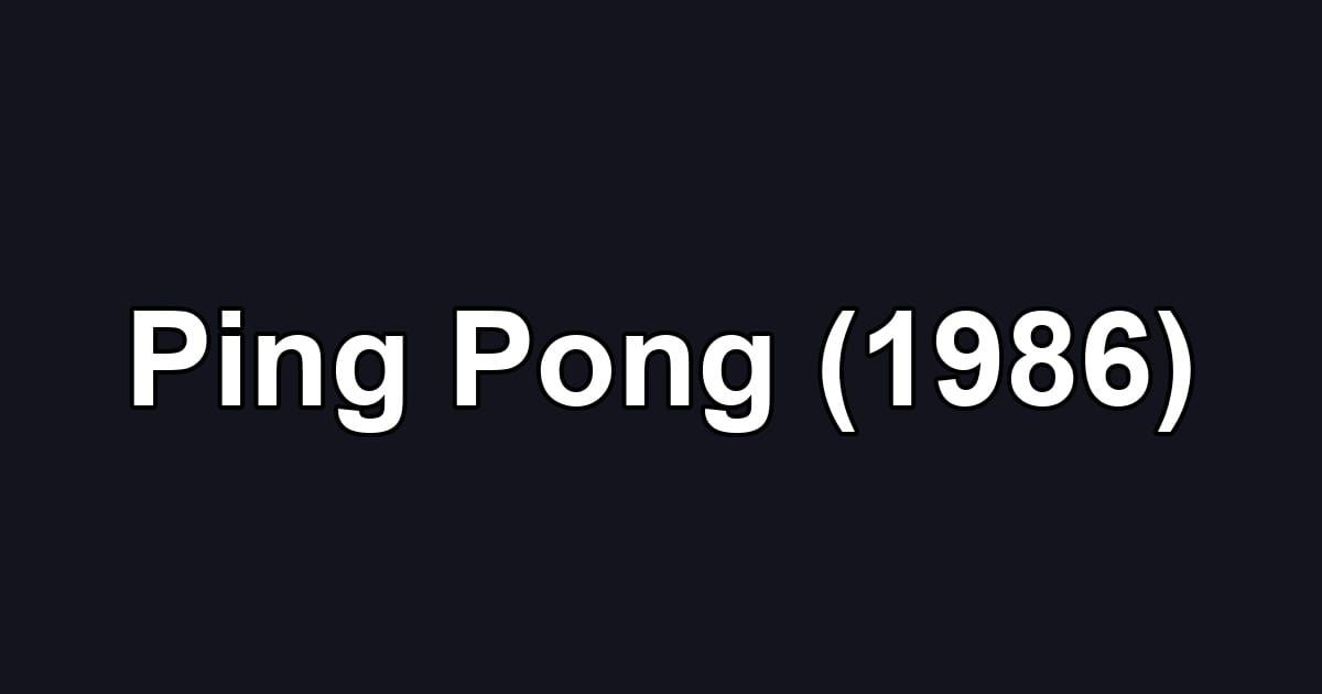 Ping Pong (1986)