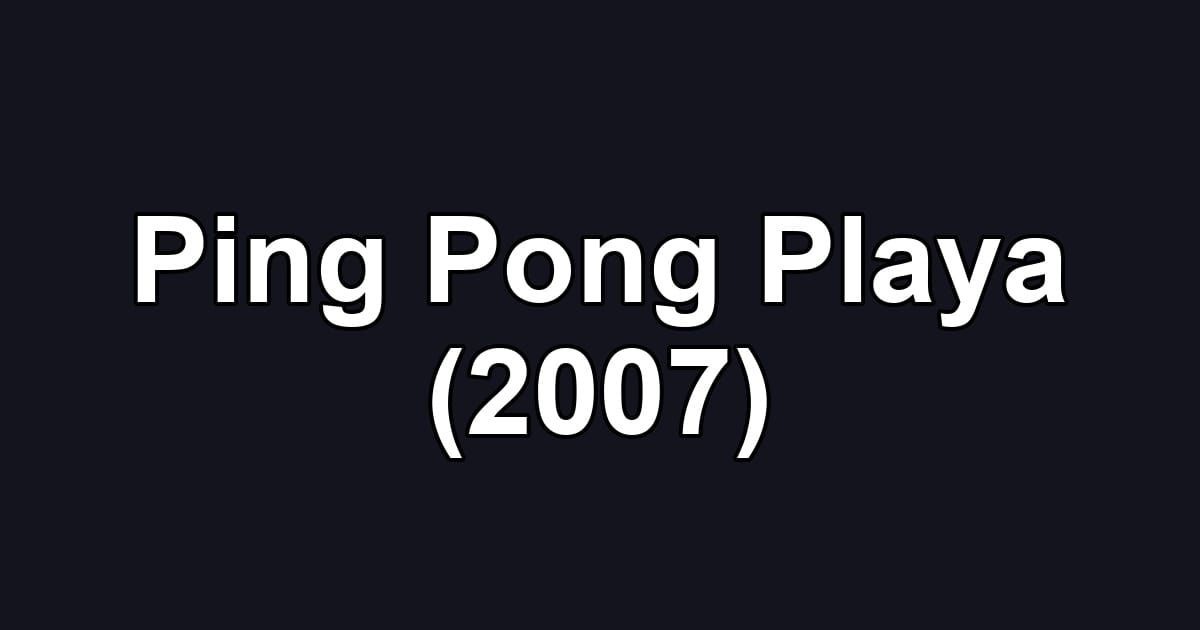 Ping Pong Playa (2007)