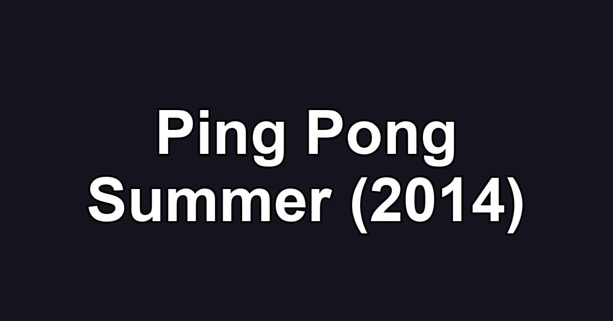 Ping Pong Summer (2014)