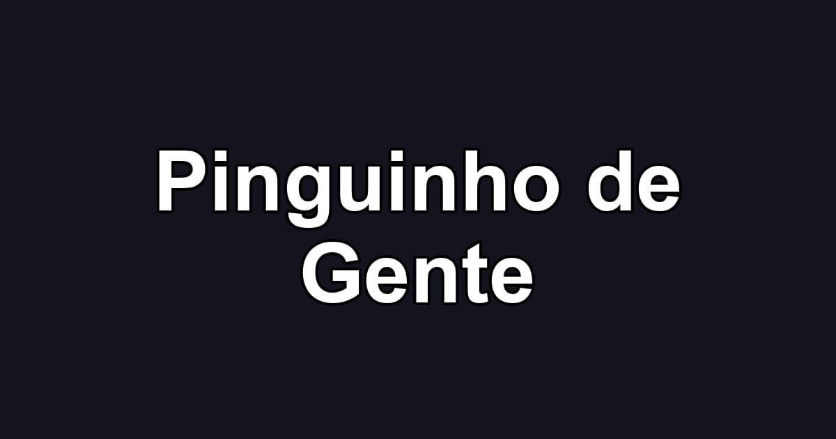 Pinguinho de Gente