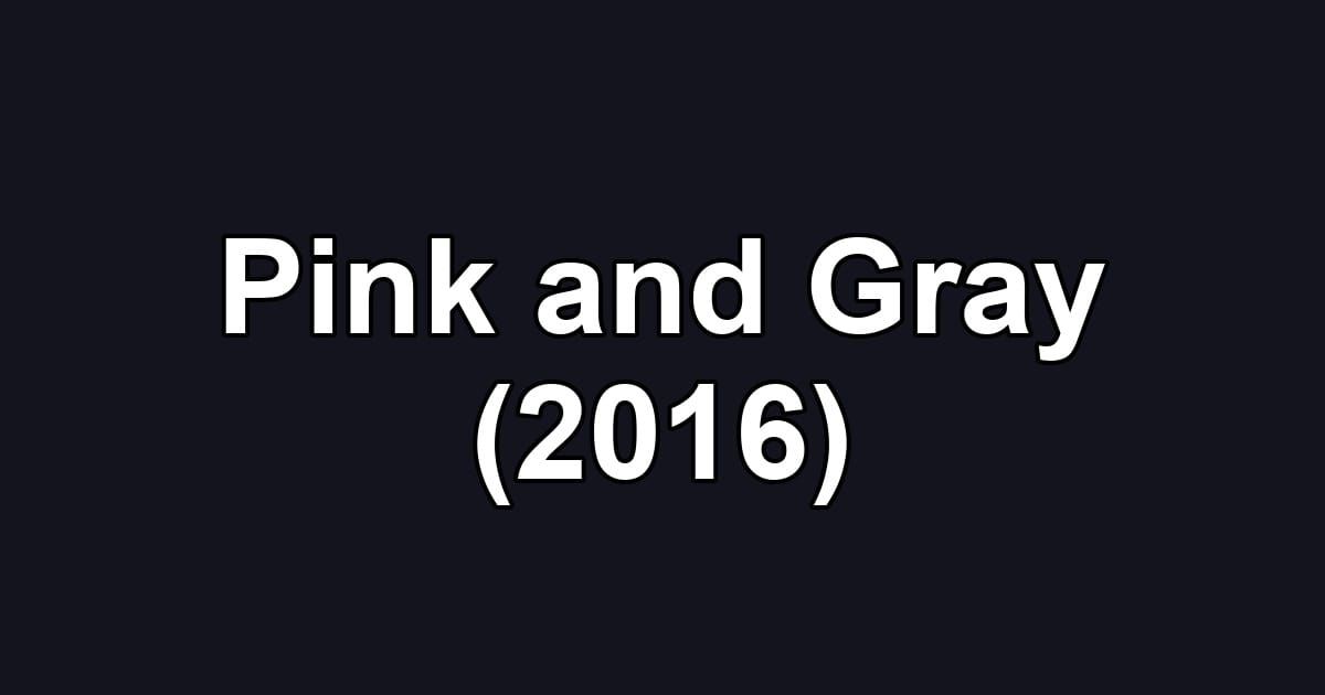 Pink and Gray (2016)